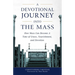 A Devotional Journey Into the Mass: How Mass Can Become a Time of Grace, Nourishment, and Devotion