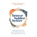 Braver, Bolder, Better: Small steps to fire up your brilliance and create the change you want to see