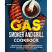 Gas Smoker and Grill Cookbook: Ultimate Smoker Cookbook for Smoking and Grilling, Complete BBQ Book with Tasty Recipes for Your Gas Smoker and Grill