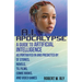 AI Apocalypse: A Guide to Artificial Intelligence as Portrayed in and Predicted By SF Stories, Novels, TV, Films, Comic Books, and Video Games