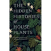 The Hidden Histories of Houseplants: Fascinating Stories of Our Most-Loved Houseplants