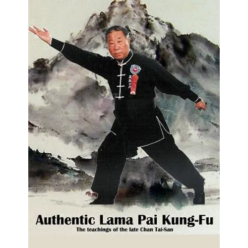 Authentic Lama Pai Kung Fu: The teachings of the late Chan Tai-San
