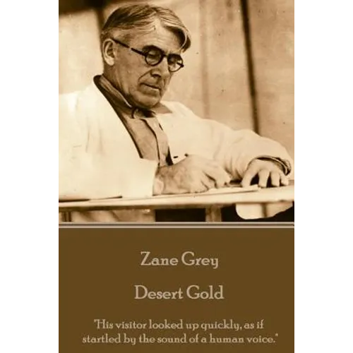 Zane Grey - Desert Gold: "His visitor looked up quickly, as if startled by the sound of a human voice."
