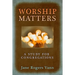 Worship Matters: A Study for Congregations