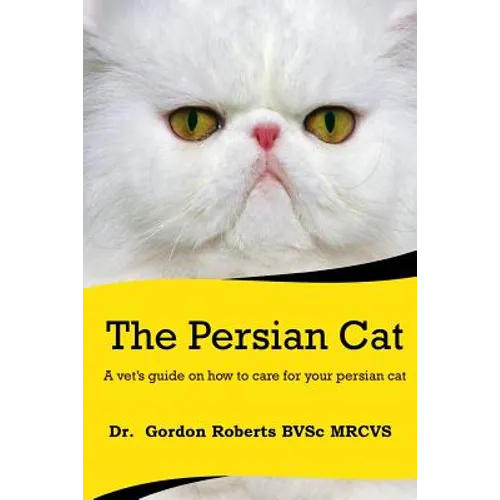 The Persian Cat (A vet's guide on how to care for your Persian cat)