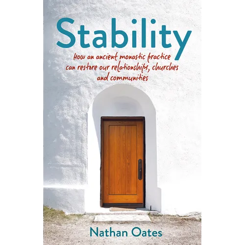 Stability: How an Ancient Monastic Practice Can Restore Our Relationships, Churches, and Communities
