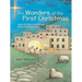 The Wonders of the First Christmas: Explore the Birth of Jesus Through History, Archaeology, and Art