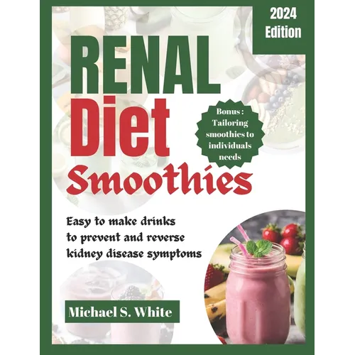 Renal Diet Smoothies: Easy to make drinks to prevent and reverse kidney disease symptoms