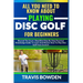All You Need to Know about Playing Disc Golf for Beginners: Beyond The Court, Simplified Step By Step Practical Knowledge Guide To Learn And Master Ho