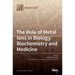 The Role of Metal Ions in Biology, Biochemistry and Medicine