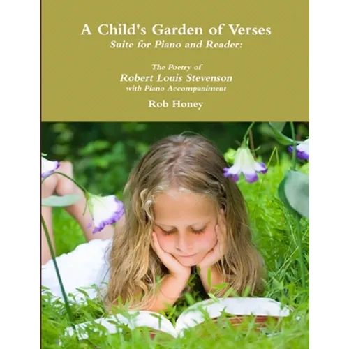 A Child's Garden of Verses Suite for Piano and Reader: The Poetry of Robert Louis Stevenson with Piano Accompaniment