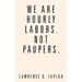 We Are Hourly Labors. Not Paupers.