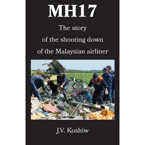 Mh17: The story of the shooting down of the Malaysian airliner