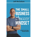 The Small Business Success Mindset: A Guide To Fast Small Business Growth