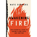 Awakening Fire: An Essential Guide to Waking Flame, Wood, and Ignition