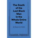 The Death of the Last Black Man in the Whole Entire World Aka the Negro Book of the Dead