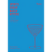 Spirits, Sugar, Water, Bitters: How the Cocktail Conquered the World