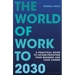 The World of Work to 2030: A Practical Guide to Future-Proofing Your Business and Your Career