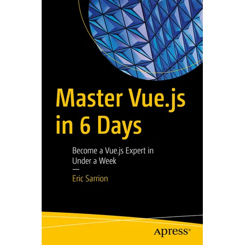 Master Vue.Js in 6 Days: Become a Vue.Js Expert in Under a Week
