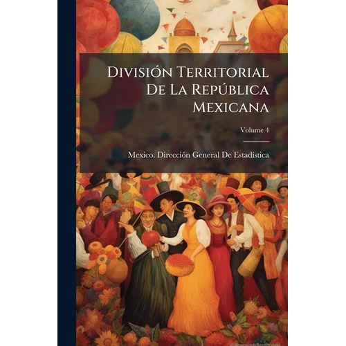 División Territorial De La República Mexicana; Volume 4
