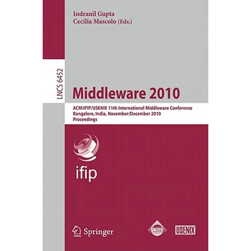 Middleware 2010: Acm/Ifip/Usenix 11th International Middleware Conference, Bangalore, India, November 29 - December 3, 2010. Proceedings