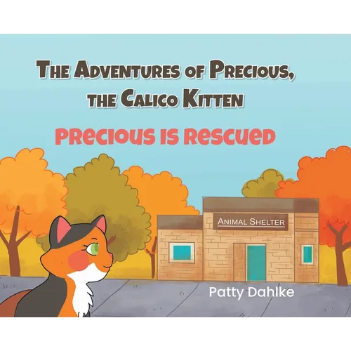 The Adventures of Precious, the Calico Kitten: Precious is Rescued