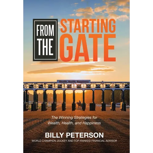 From the Starting Gate: The Winning Strategies for Wealth, Health, and Happiness