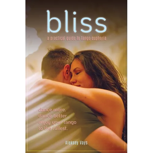 Bliss: A Practical Guide to Tango Euphoria
