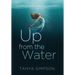 Up from the Water: A Journey of Identity, Grace, and Redemption