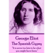George Eliot - The Spanish Gypsy: "It is never too late to be what you might have been."