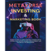 Metaverse Investing & Marketing Book: Guide to Web 3.0, Non-Fungible Tokens (NFTs) Virtual Real Estate, Games, Development and Future of the metaverse