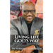 Living Life God's Way: How To Follow God's Blueprint For Mankind