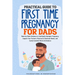 Practical Guide To First Time Pregnancy For Dads: Week-By-Week Guide To Confidently Navigate Pregnancy, Support Your Partner's Physical & Emotional Ne