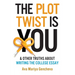 The Plot Twist Is You & Other Truths About Writing The College Essay