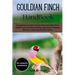 Gouldian Finch Handbook: Everything You Need To Know About Gouldian Finch Health Care, Breeding, Feeding, Cage Setup, Handling, Behavior, Selecting An