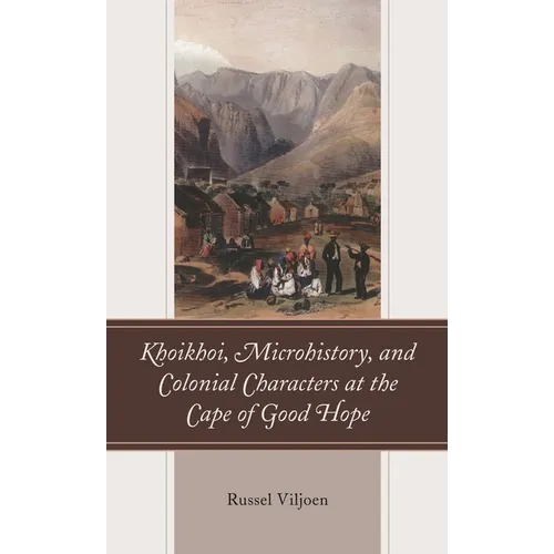 Khoikhoi, Microhistory, and Colonial Characters at the Cape of Good Hope