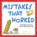 Mistakes That Worked: 40 Familiar Inventions and How They Came to Be