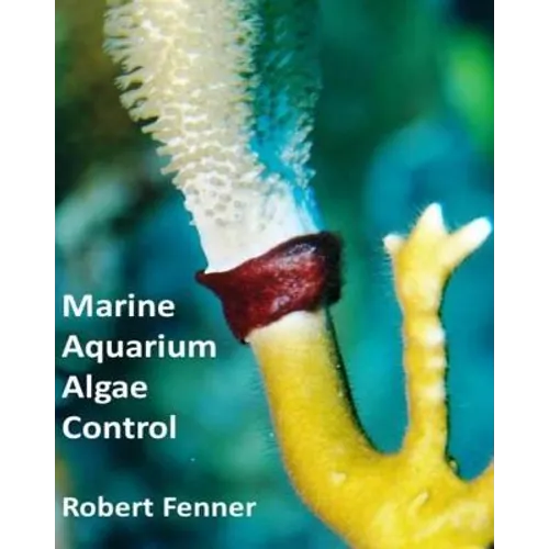 Marine Aquarium Algae Control: The Ins and Outputs of Algal Introduction, Identification and Management in Captive Seawater Systems