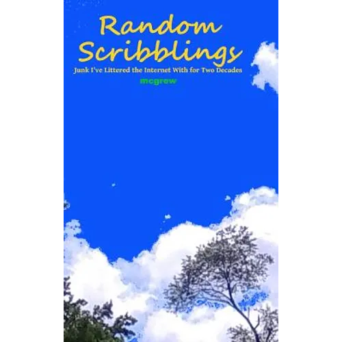 Random Scribblings: Junk I've Littered the Internet with for Two Decades