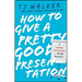How to Give a Pretty Good Presentation: A Speaking Survival Guide for the Rest of Us