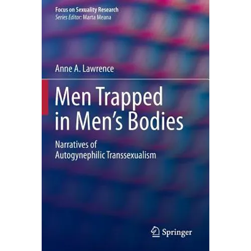 Men Trapped in Men's Bodies: Narratives of Autogynephilic Transsexualism