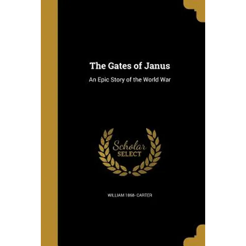 The Gates of Janus: An Epic Story of the World War