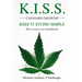 K.I.S.S. Cannabis Growing. Keep It Stupid Simple: How to grow over lunchbreak