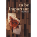 to be Important