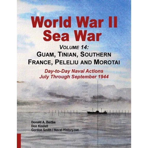 World War Ii Sea War, Volume 14: Guam, Tinian, Southern France, Peleliu and Morotai