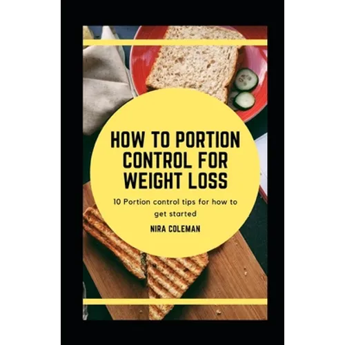 How to Portion Control for Weight Loss: 10 Portion Control tips for how to get started - Paperback