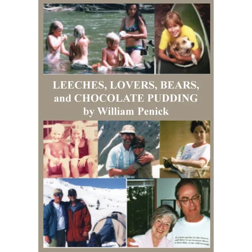 Leeches, Lovers, Bears, and Chocolate Pudding: True Tales of One Wacky Family