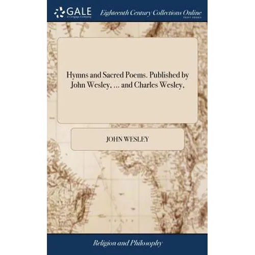 Hymns and Sacred Poems. Published by John Wesley, ... and Charles Wesley,
