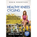 Healthy Knees Cycling: The Fun No-Impact Way to Reduce Joint Pain, Improve Strength, and Help You Live an Active Lifestyle