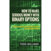 How to Make Serious Money with Binary Options: Things You Need to Know Before You Start Trading Binary Options